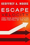 Image de Escape Velocity: Free Your Company's Future from the Pull of the Past