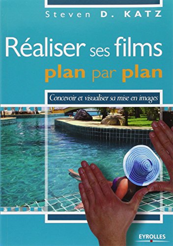 Réaliser ses films plan par plan. Concevoir et visualiser sa mise en images. Réaliser ses films plan par plan. Concevoir et visualiser sa mise en images.