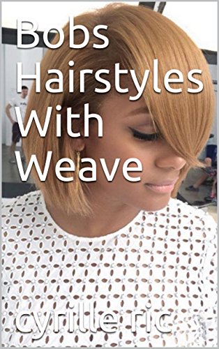 Bobs Hairstyles With Weave Ebook Cyrille Ric Amazon In Kindle Store