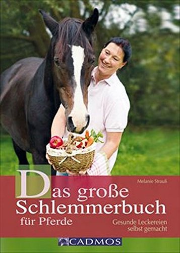 Download Das große Schlemmerbuch für Pferde: Gesunde Leckereien selbst gemacht