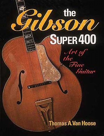 The Gibson Super 400: Art of the Fine Guitar livre