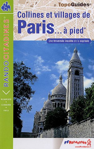 Download Collines et villages de Paris à pied : De Passy à Saint-Mandé par Montmartre et Belleville (24 km, 300 de dénivelée) Download Collines et villages de Paris à pied : De Passy à Saint-Mandé par Montmartre et Belleville (24 km, 300 de dénivelée)