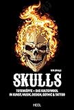 Skulls: Totenköpfe - Das Kultsymbol in Kunst, Musik, Design, Gothic & Tattoo by ILYA