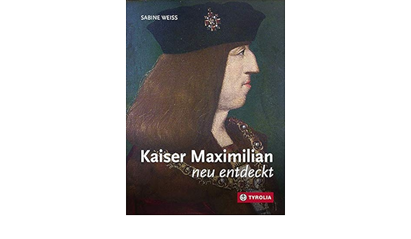 Kaiser Maximilian Neu Entdeckt Amazon De Weiss Sabine Bucher
