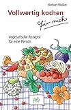 Image de Vollwertig kochen für mich: Vegetarische Rezepte für eine Person