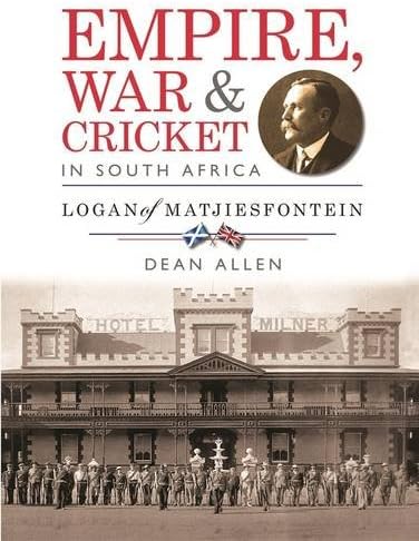 Empire, War & Cricket in South Africa: Logan of Matjiesfontein
