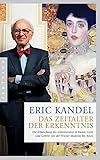 Das Zeitalter der Erkenntnis: Die Erforschung des Unbewussten in Kunst, Geist und Gehirn von der Wiener Moderne bis heute by Eric Kandel, Martina Wiese