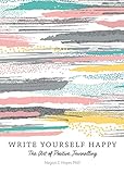 Write Yourself Happy: The Art of Positive Journalling (English Edition) by Megan C Hayes PhD