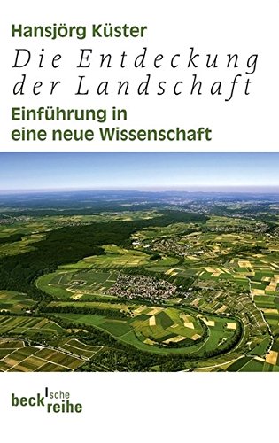Die Entdeckung der Landschaft: Einführung in eine neue Wissenschaft (Beck'sche Reihe) Buchen