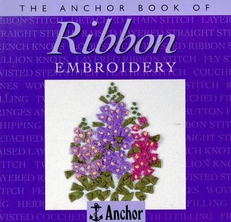 The Anchor Book of Ribbon Embroidery (The Anchor Book Series)