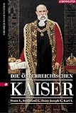 Die österreichischen Kaiser: Franz I., Ferdinand I., Franz Joseph I., Karl I. by
