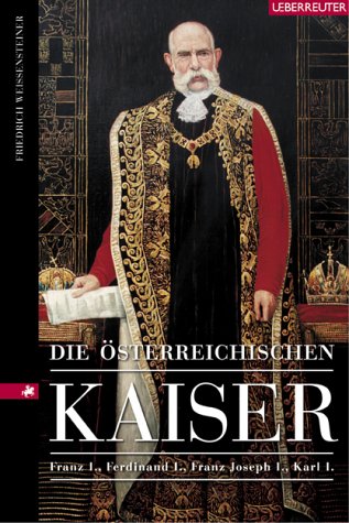 Die österreichischen Kaiser: Franz I., Ferdinand I., Franz Joseph I., Karl I.