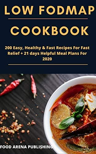 LOW FODMAP COOKBOOK:  200 Easy, Healthy & Fast Recipes For Fast Relief + 21 days Helpful Meal Plans For 2020