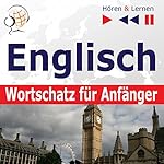 Englisch Wortschatz für Anfänger - Hören und Lernen: Grundwortschatz und Grammatik / Konversationen für Anfänger / je 1000 wichtige Wörter und Redewendungen im Alltag und im Berufsleben