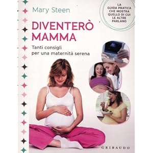 Diventerò mamma. Tanti consigli per una maternità serena