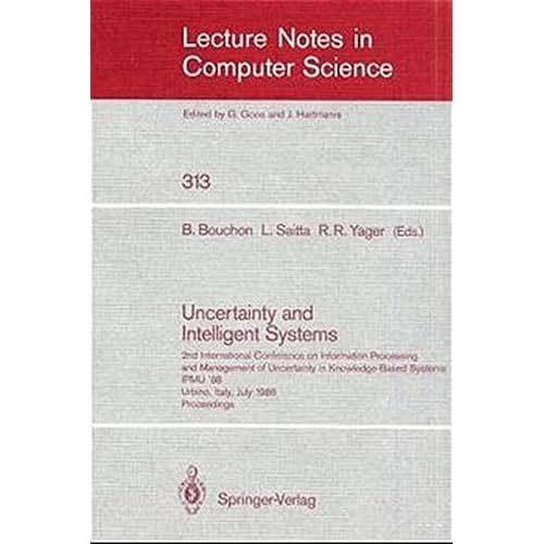 Uncertainty and Intelligent Systems: 2nd International Conference on Information Processing and Management of Uncertainty in Knowledge Based Systems ... (Lecture Notes in Computer Science) by Lorenza Saitta (2008-06-13) Uncertainty and Intelligent Systems: 2nd International Conference on Information Processing and Management of Uncertainty in Knowledge Based Systems ... (Lecture Notes in Computer Science) by Lorenza Saitta (2008-06-13)