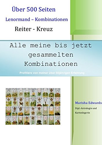 Alle meine bis jetzt gesammelten Kombinationen: Über 500 Seiten Lenormand - Kombinationen Reiter - Kreuz