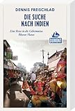 Die Suche nach Indien (DuMont Reiseabenteuer): Eine Reise in die Geheimnisse Bharat Matas