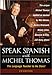 Speak Spanish With Michel Thomas: The Language Teacher to the Stars (Speak . . . With Michel Thomas) by
