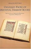 Image de Unveiled Faces of Medieval Hebrew Books: The Evolution of Manuscript Production - Progression or Regression?