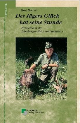 Download Des Jägers Glück hat seine Stunde. Weidwerk in der Lüneburger Heide und anderswo Download Des Jägers Glück hat seine Stunde. Weidwerk in der Lüneburger Heide und anderswo