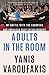 Adults in the Room: My Battle with the European and American Deep Establishment by 