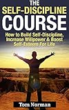 Self-Discipline Course: How To Build Self-Discipline, Increase Willpower And Boost Self-Esteem For Life (Willpower, Self Control, Procrastination, Time ... Edge, The Power of Habit) (English Edition) by Jessica Cambridge, Tom Norman