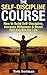 Self-Discipline Course: How To Build Self-Discipline, Increase Willpower And Boost Self-Esteem For Life (Willpower, Self Control, Procrastination, Time ... Edge, The Power of Habit) (English Edition) by Jessica Cambridge, Tom Norman