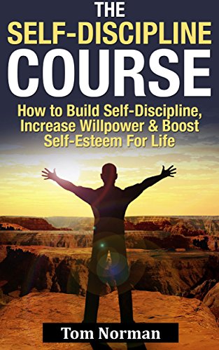 Self-Discipline Course: How To Build Self-Discipline, Increase Willpower And Boost Self-Esteem For Life (Willpower, Self Control, Procrastination, Time ... Edge, The Power of Habit) (English Edition)