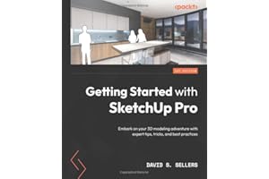 Getting Started with SketchUp Pro: Embark on your 3D modeling adventure with expert tips, tricks, and best practices