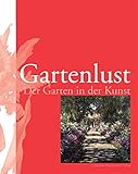 Gartenlust. Der Garten in der Kunst by 