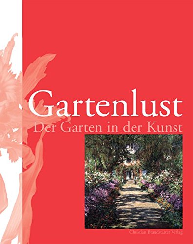 Gartenlust. Der Garten in der Kunst