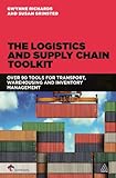 The Logistics and Supply Chain Toolkit: Over 90 Tools for Transport, Warehousing and Inventory Management by Gwynne Richards, Susan Grinsted