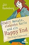 Zwölf Monate, siebzehn Kerle und ein Happy End: Das Single-Experiment by Juli Rautenberg