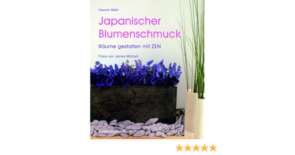 Japanischer Blumenschmuck Raume Gestalten Mit Zen Amazon De Nishi Harumi Mitchell James Bucher