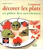 Comment décorer vos plats et plier les serviettes
