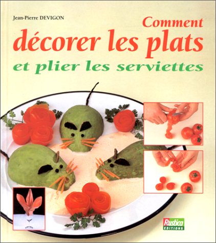 Download Comment décorer vos plats et plier les serviettes Download Comment décorer vos plats et plier les serviettes