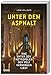 Unter dem Asphalt: Was unter den Metropolen der Welt verborgen liegt by 