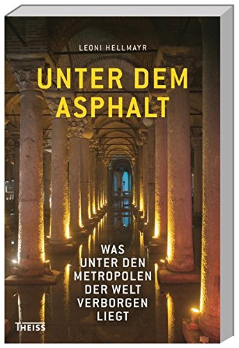 Unter dem Asphalt: Was unter den Metropolen der Welt verborgen liegt