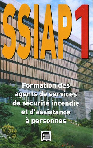 SSIAP 1 : Formation des agents de services de sécurité incendie et d'assistance à personnes SSIAP 1 : Formation des agents de services de sécurité incendie et d'assistance à personnes
