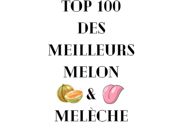 TOP 100 des meilleurs Melon & Melèche