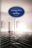 Getting to Know the President: Intelligence Briefings of Presidential Candidates, 1952-2004 by
