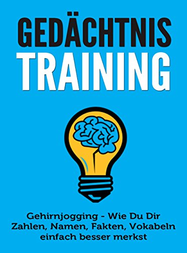 Download Gedächtnistraining: Gehirnjogging - Wie Du Dir Zahlen, Namen, Fakten, Vokabeln einfach besser merkst (Merken, Erinnern, Lernen, Fokus, Mentaltraining, ... Produktivität, Prokrastination, Gedächtnis) Download Gedächtnistraining: Gehirnjogging - Wie Du Dir Zahlen, Namen, Fakten, Vokabeln einfach besser merkst (Merken, Erinnern, Lernen, Fokus, Mentaltraining, ... Produktivität, Prokrastination, Gedächtnis)