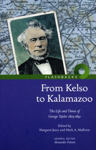 Download From Kelso to Kalamazoo.: The Life and Times of George Taylor 1803-1891: The Life and Times of George Taylor 1803-1981 (Flashbacks) Download From Kelso to Kalamazoo.: The Life and Times of George Taylor 1803-1891: The Life and Times of George Taylor 1803-1981 (Flashbacks)