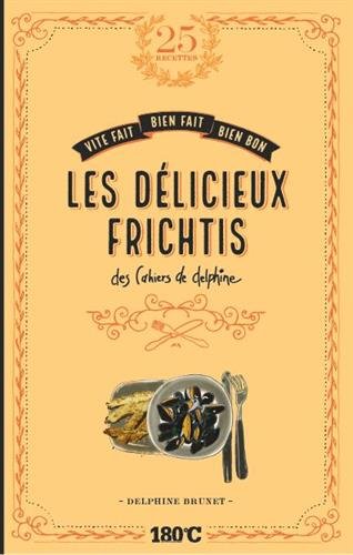 LES DELICIEUX FRICHTIS DES CAHIERS DE DELPHINE francais LES DELICIEUX FRICHTIS DES CAHIERS DE DELPHINE francais
