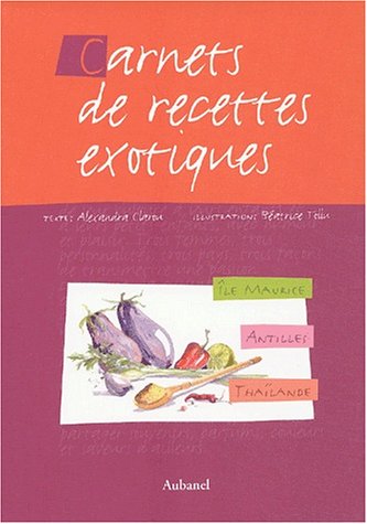 Carnets de recettes exotiques Coffret 3 volumes : Ile Maurice. Antilles. Thaïlande
