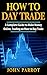 How to Day Trade: A Complete Guide to Make Money Online, Trading on How to Day Trade (Options Trading Book 1) (English Edition) by
