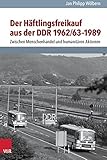 Image de Der Häftlingsfreikauf aus der DDR 1962/63–1989: Zwischen Menschenhandel und humanitären Aktionen