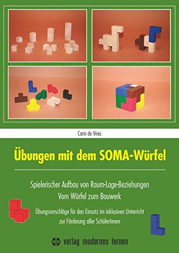 Download Übungen mit dem SOMA-Würfel: Spielerischer Aufbau von Raum-Lage-Beziehungen - Vom Würfel zum Bauwerk: Übungsvorschläge für den Einsatz im inklusiven Unterricht zur Förderung aller SchülerInnen