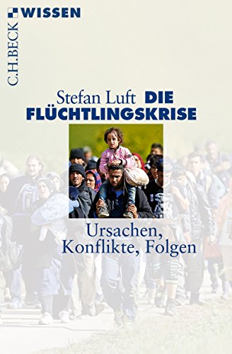 Download Die Flüchtlingskrise: Ursachen, Konflikte, Folgen (Beck'sche Reihe) Download Die Flüchtlingskrise: Ursachen, Konflikte, Folgen (Beck'sche Reihe)